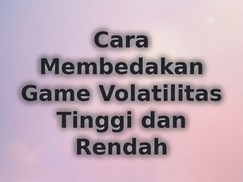 Cara Membedakan Volatilitas Game