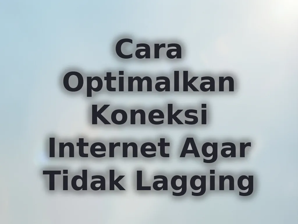 Optimalkan Koneksi Internet