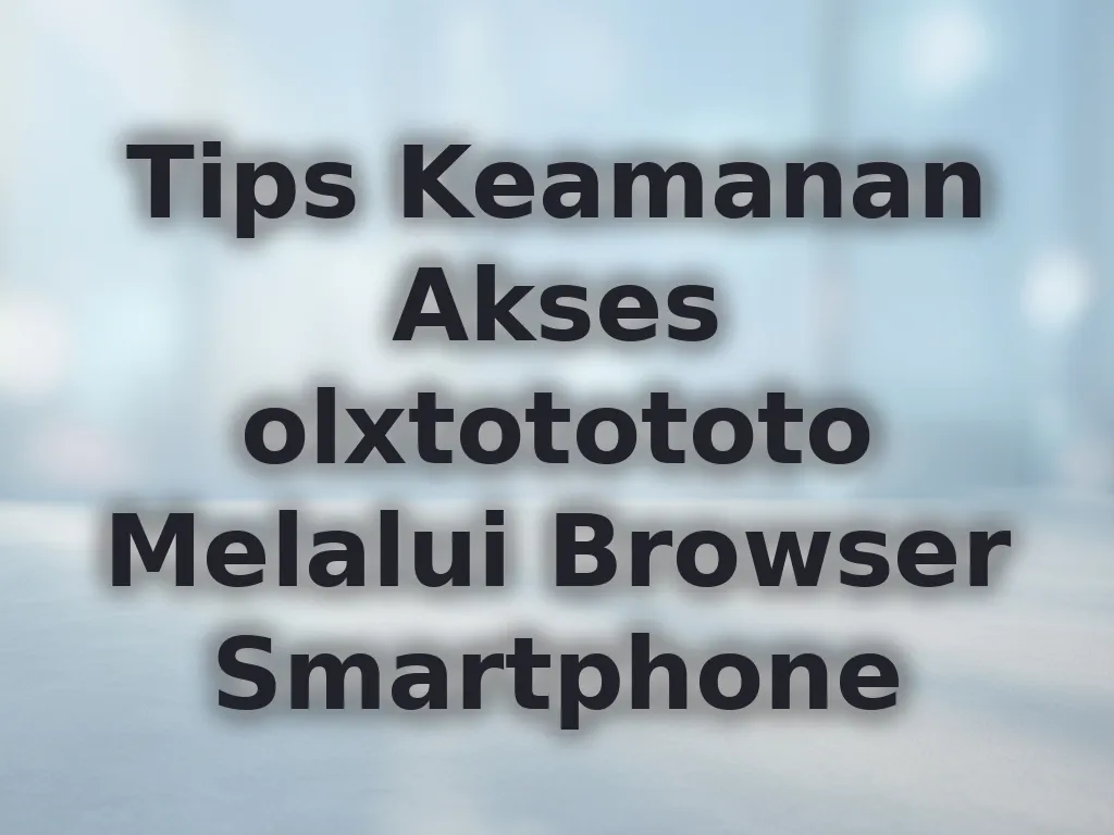 Tips Keamanan Akses olxtotototo